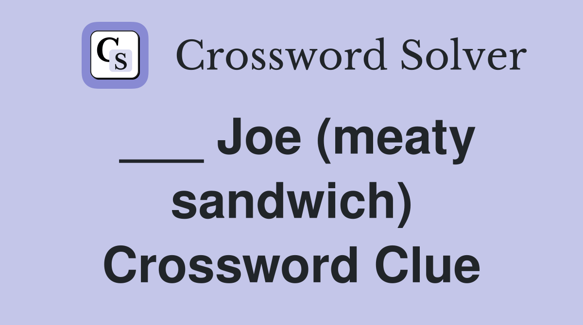 Joe (meaty sandwich) Crossword Clue Answers Crossword Solver